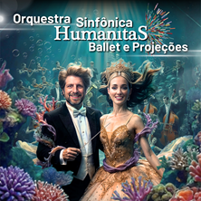 ORQUESTRA SINF&Ocirc;NICA HUMANITAS BALLET E PROJE&Ccedil;&Otilde;ES